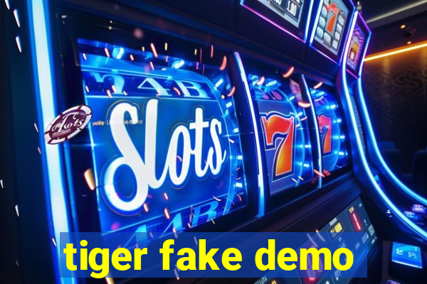 tiger fake demo